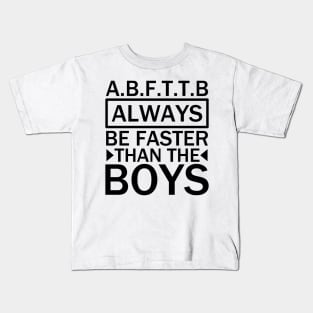 A.B.F.T.T.B - always be faster than the boys black Kids T-Shirt